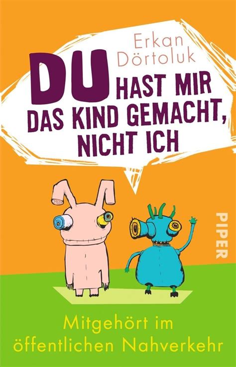 du hast mir das kind gemacht nicht ich|Du hast mir das Kind gemacht, nicht ich .